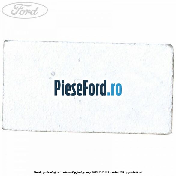 Plumbi jante aliaj auto-adeziv, 35g Ford Galaxy 2015-2023 2.0 EcoBlue 150 cp YMCB diesel