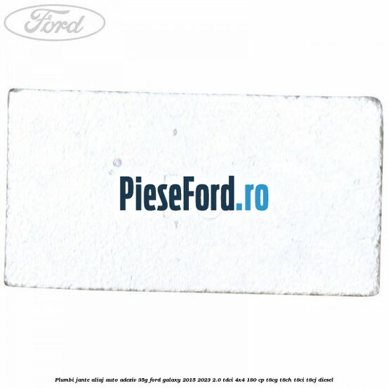 Plumbi jante aliaj auto-adeziv, 35g Ford Galaxy 2015-2023 2.0 TDCi 4x4 180 cp Plumbi jante aliaj auto-adeziv, 35g Ford Galaxy 2015-2023 2.0 TDCi 4x4 180 cp T8CG, T8CH, T8CI, T8CJ diesel