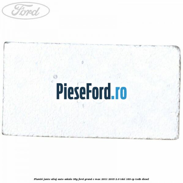 Plumbi jante aliaj auto-adeziv, 35g Ford Grand C-Max 2011-2015 2.0 TDCi 163 cp Plumbi jante aliaj auto-adeziv, 35g Ford Grand C-Max 2011-2015 2.0 TDCi 163 cp TXDB diesel
