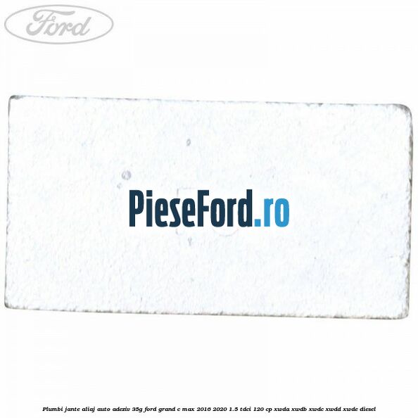 Plumbi jante aliaj auto-adeziv, 35g Ford Grand C-Max 2016-2020 1.5 TDCi 120 cp XWDA, XWDB, XWDC, XWDD, XWDE diesel