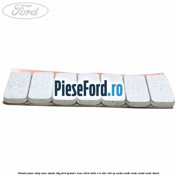 Plumbi jante aliaj auto-adeziv, 35g Ford Grand C-Max 2016-2020 1.5 TDCi 120 cp Plumbi jante aliaj auto-adeziv, 35g Ford Grand C-Max 2016-2020 1.5 TDCi 120 cp XWDA, XWDB, XWDC, XWDD, XWDE diesel