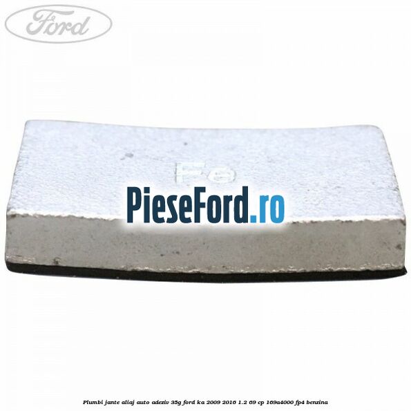 Plumbi jante aliaj auto-adeziv, 35g Ford Ka 2009-2016 1.2 69 cp 169A4000, FP4 benzina