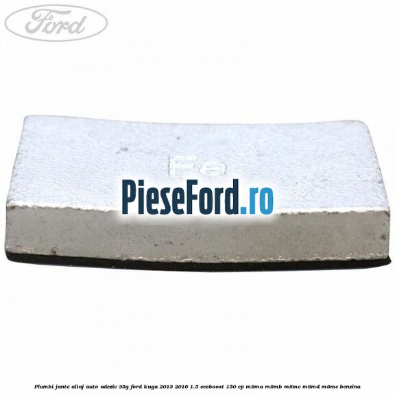 Plumbi jante aliaj auto-adeziv, 35g Ford Kuga 2013-2016 1.5 EcoBoost 150 cp Plumbi jante aliaj auto-adeziv, 35g Ford Kuga 2013-2016 1.5 EcoBoost 150 cp M8MA, M8MB, M8MC, M8MD, M8ME benzina