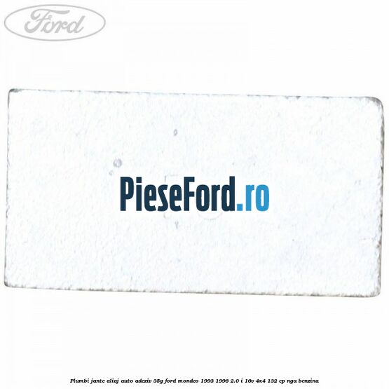 Plumbi jante aliaj auto-adeziv, 35g Ford Mondeo 1993-1996 2.0 i 16V 4x4 132 cp Plumbi jante aliaj auto-adeziv, 35g Ford Mondeo 1993-1996 2.0 i 16V 4x4 132 cp NGA benzina