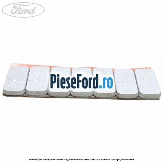 Plumbi jante aliaj auto-adeziv, 35g Ford Mondeo 2008-2014 2.0 EcoBoost 240 cp Plumbi jante aliaj auto-adeziv, 35g Ford Mondeo 2008-2014 2.0 EcoBoost 240 cp TPBA benzina