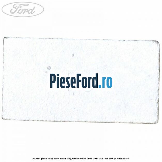 Plumbi jante aliaj auto-adeziv, 35g Ford Mondeo 2008-2014 2.2 TDCi 200 cp Plumbi jante aliaj auto-adeziv, 35g Ford Mondeo 2008-2014 2.2 TDCi 200 cp KNBA diesel