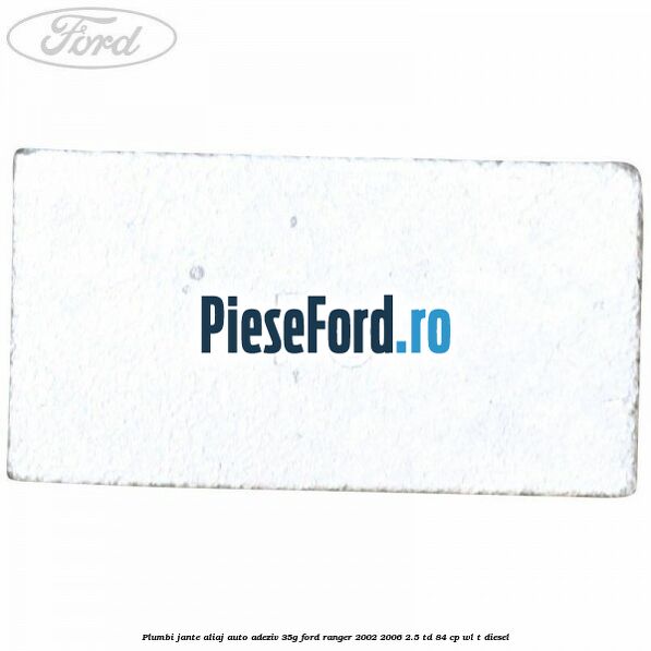 Plumbi jante aliaj auto-adeziv, 35g Ford Ranger 2002-2006 2.5 TD 84 cp WL-T diesel