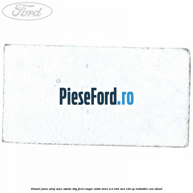 Plumbi jante aliaj auto-adeziv, 35g Ford Ranger 2006-2012 3.0 TDCi 4x4 156 cp MD30DITC, WEC diesel