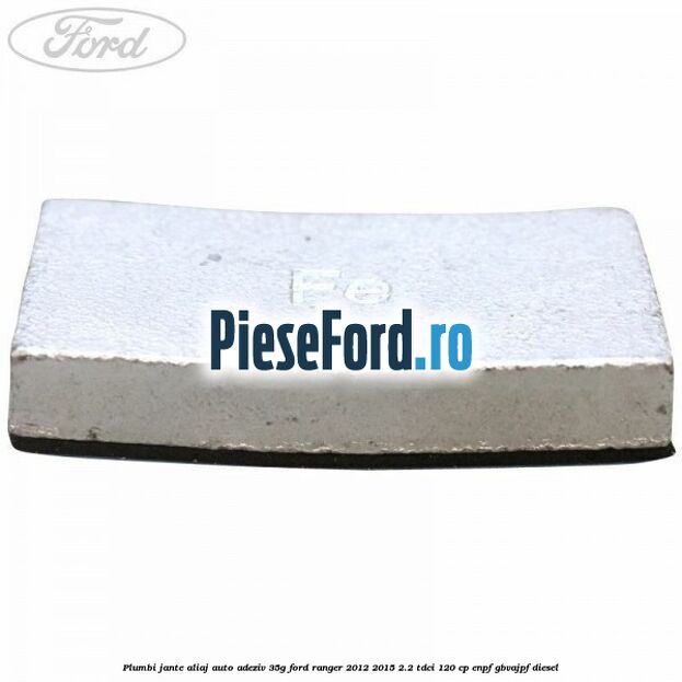 Plumbi jante aliaj auto-adeziv, 35g Ford Ranger 2012-2015 2.2 TDCi 120 cp Plumbi jante aliaj auto-adeziv, 35g Ford Ranger 2012-2015 2.2 TDCi 120 cp ENPF, GBVAJPF diesel