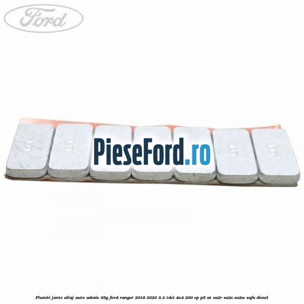 Plumbi jante aliaj auto-adeziv, 35g Ford Ranger 2016-2020 3.2 TDCi 4x4 200 cp Plumbi jante aliaj auto-adeziv, 35g Ford Ranger 2016-2020 3.2 TDCi 4x4 200 cp P5-AT, SA2R, SA2S, SA2W, SAFA diesel