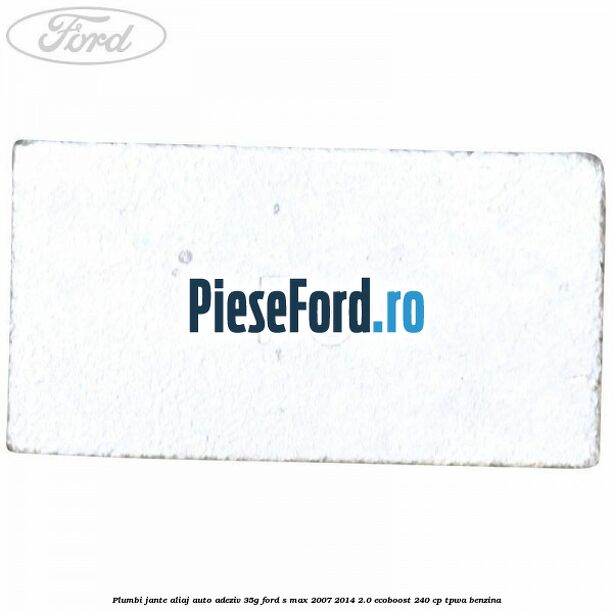 Plumbi jante aliaj auto-adeziv, 35g Ford S-Max 2007-2014 2.0 EcoBoost 240 cp TPWA benzina