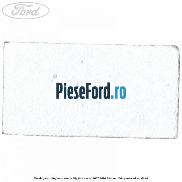 Plumbi jante aliaj auto-adeziv, 35g Ford S-Max 2007-2014 2.0 TDCi 136 cp Plumbi jante aliaj auto-adeziv, 35g Ford S-Max 2007-2014 2.0 TDCi 136 cp AZWC, UKWA diesel