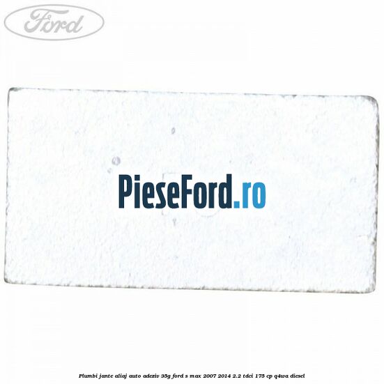 Plumbi jante aliaj auto-adeziv, 35g Ford S-Max 2007-2014 2.2 TDCi 175 cp Q4WA diesel