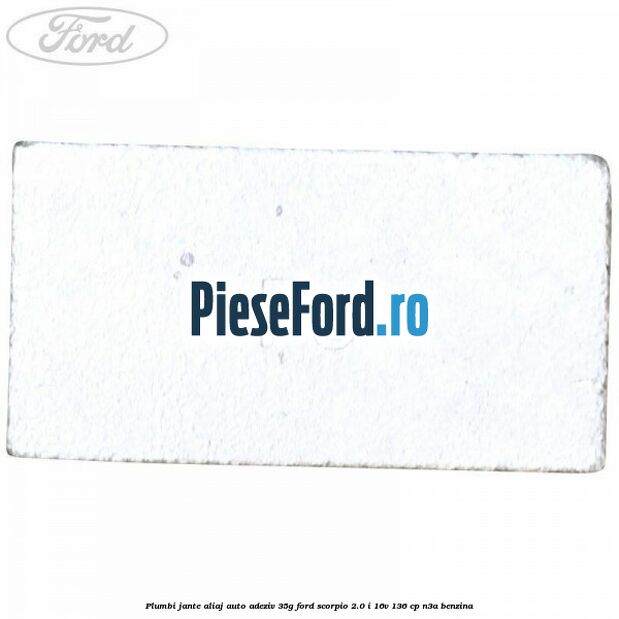 Plumbi jante aliaj auto-adeziv, 35g Ford Scorpio 2.0 i 16V 136 cp Plumbi jante aliaj auto-adeziv, 35g Ford Scorpio 2.0 i 16V 136 cp N3A benzina