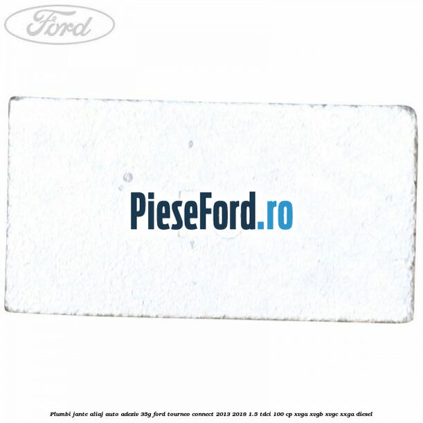 Plumbi jante aliaj auto-adeziv, 35g Ford Tourneo Connect 2013-2018 1.5 TDCi 100 cp XVGA, XVGB, XVGC, XXGA diesel