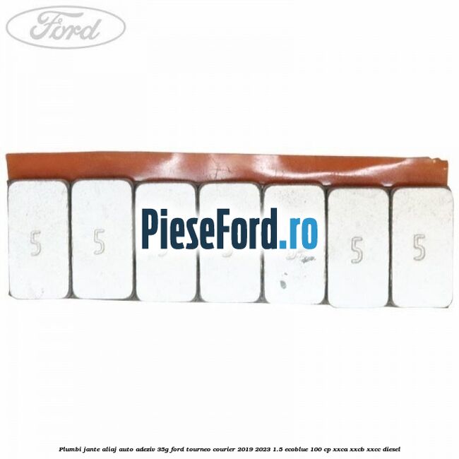 Plumbi jante aliaj auto-adeziv, 35g Ford Tourneo Courier 2019-2023 1.5 EcoBlue 100 cp Plumbi jante aliaj auto-adeziv, 35g Ford Tourneo Courier 2019-2023 1.5 EcoBlue 100 cp XXCA, XXCB, XXCC diesel