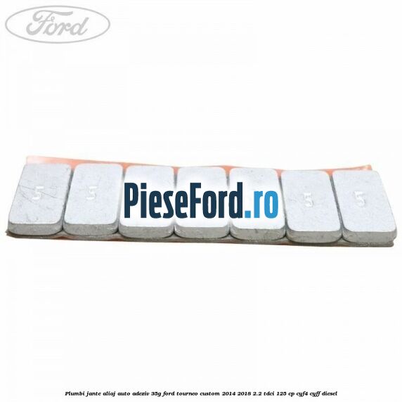 Plumbi jante aliaj auto-adeziv, 35g Ford Tourneo Custom 2014-2018 2.2 TDCi 125 cp Plumbi jante aliaj auto-adeziv, 35g Ford Tourneo Custom 2014-2018 2.2 TDCi 125 cp CYF4, CYFF diesel