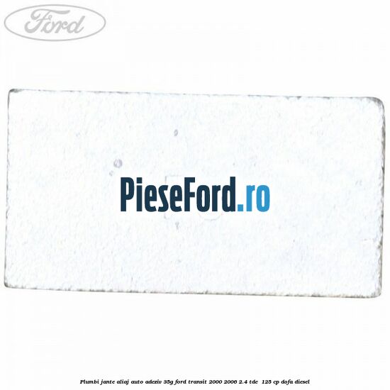 Plumbi jante aliaj auto-adeziv, 35g Ford Transit 2000-2006 2.4 TDE  125 cp DOFA diesel