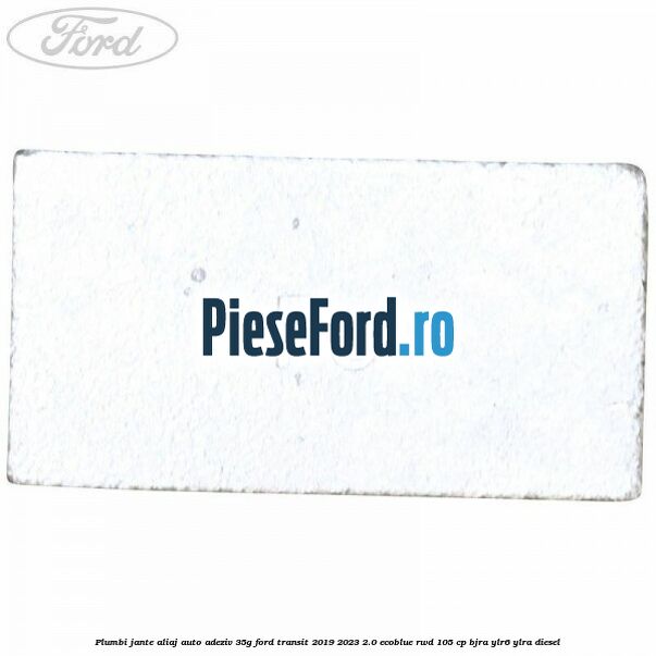 Plumbi jante aliaj auto-adeziv, 35g Ford Transit 2019-2023 2.0 EcoBlue RWD 105 cp BJRA, YLR6, YLRA diesel