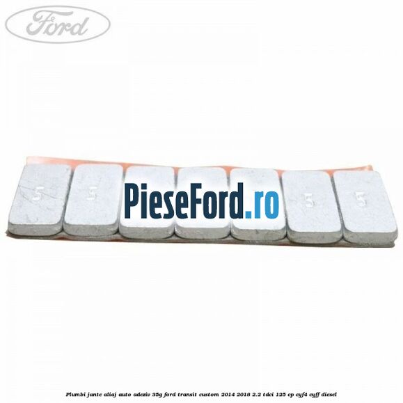 Plumbi jante aliaj auto-adeziv, 35g Ford Transit Custom 2014-2018 2.2 TDCi 125 cp Plumbi jante aliaj auto-adeziv, 35g Ford Transit Custom 2014-2018 2.2 TDCi 125 cp CYF4, CYFF diesel