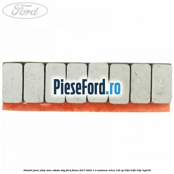 Plumbi jante aliaj auto-adeziv, 40g Ford Fiesta 2017-2023 1.0 EcoBoost mHEV 125 cp B7JA, B7JB, B7JC Hybrid