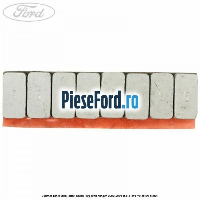 Plumbi jante aliaj auto-adeziv, 40g Ford Ranger 2002-2006 2.5 D 4x4 78 cp Plumbi jante aliaj auto-adeziv, 40g Ford Ranger 2002-2006 2.5 D 4x4 78 cp WL diesel