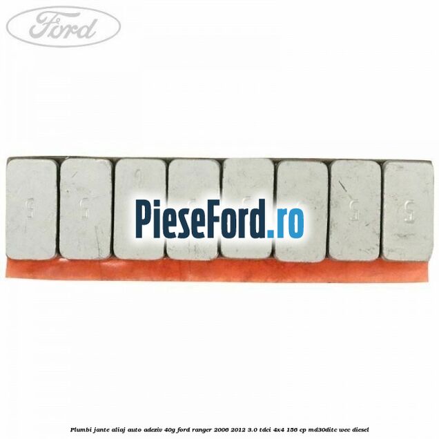 Plumbi jante aliaj auto-adeziv, 40g Ford Ranger 2006-2012 3.0 TDCi 4x4 156 cp Plumbi jante aliaj auto-adeziv, 40g Ford Ranger 2006-2012 3.0 TDCi 4x4 156 cp MD30DITC, WEC diesel