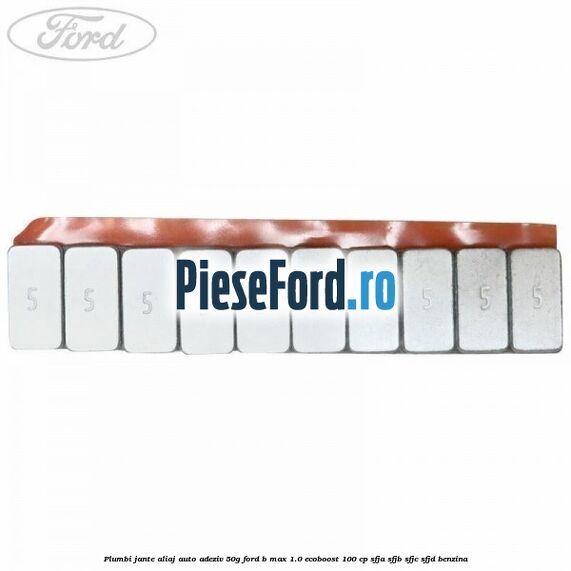 Plumbi jante aliaj auto-adeziv, 50g Ford B-Max 1.0 EcoBoost 100 cp Plumbi jante aliaj auto-adeziv, 50g Ford B-Max 1.0 EcoBoost 100 cp SFJA, SFJB, SFJC, SFJD benzina