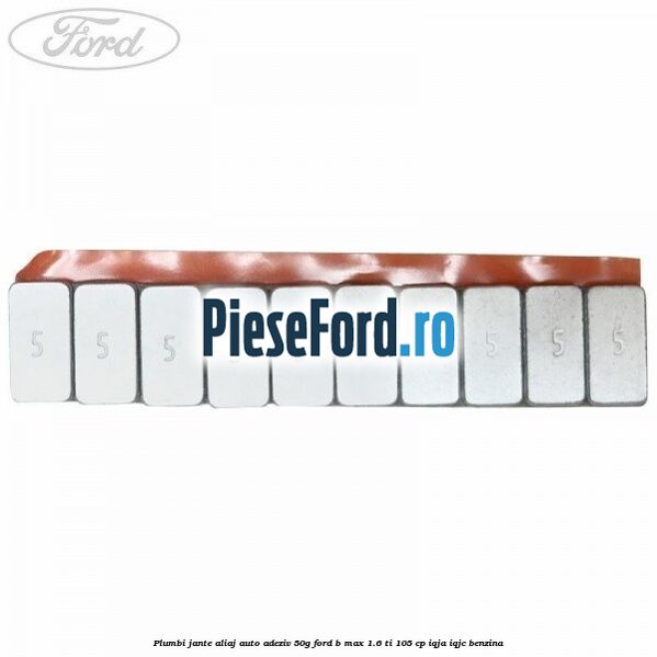 Plumbi jante aliaj auto-adeziv, 50g Ford B-Max 1.6 Ti 105 cp IQJA, IQJC benzina