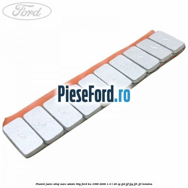 Plumbi jante aliaj auto-adeziv, 50g Ford Ka 1996-2008 1.3 i 49 cp JJD, JJF, JJG, JJH, JJL benzina