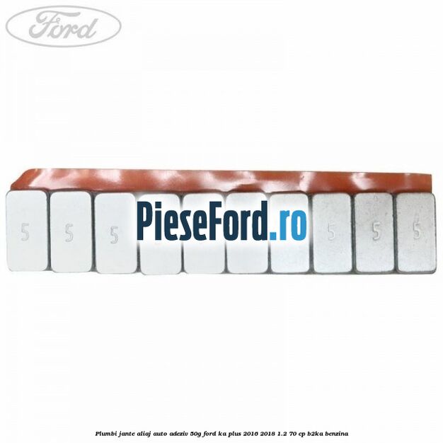 Plumbi jante aliaj auto-adeziv, 50g Ford Ka plus 2016-2018 1.2 70 cp Plumbi jante aliaj auto-adeziv, 50g Ford Ka plus 2016-2018 1.2 70 cp B2KA benzina