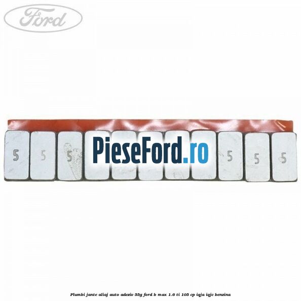 Plumbi jante aliaj auto-adeziv, 55g Ford B-Max 1.6 Ti 105 cp Plumbi jante aliaj auto-adeziv, 55g Ford B-Max 1.6 Ti 105 cp IQJA, IQJC benzina