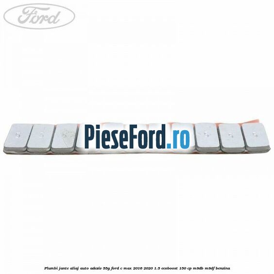 Plumbi jante aliaj auto-adeziv, 55g Ford C-Max 2016-2020 1.5 EcoBoost 150 cp M8DB, M8DF benzina