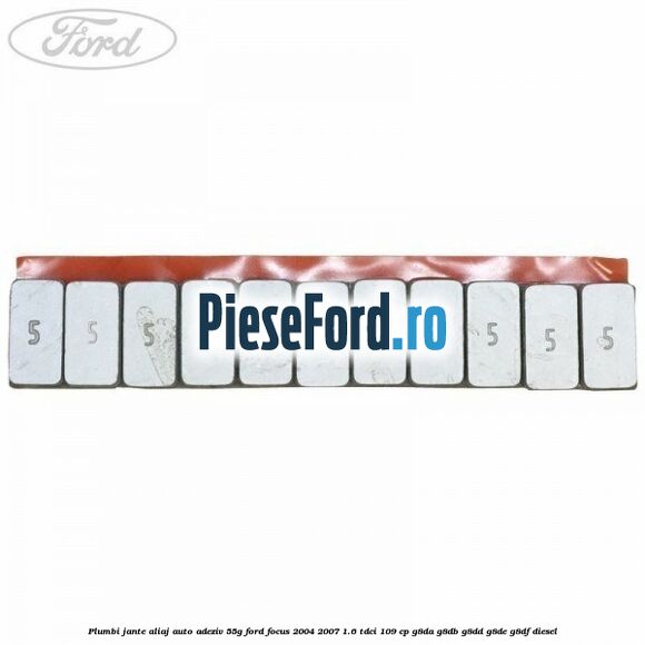 Plumbi jante aliaj auto-adeziv, 55g Ford Focus 2004-2007 1.6 TDCi 109 cp Plumbi jante aliaj auto-adeziv, 55g Ford Focus 2004-2007 1.6 TDCi 109 cp G8DA, G8DB, G8DD, G8DE, G8DF diesel