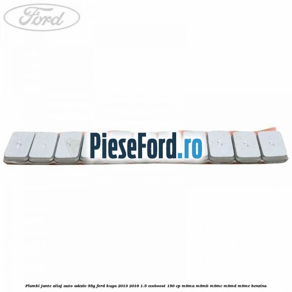 Plumbi jante aliaj auto-adeziv, 55g Ford Kuga 2013-2016 1.5 EcoBoost 150 cp M8MA, M8MB, M8MC, M8MD, M8ME benzina