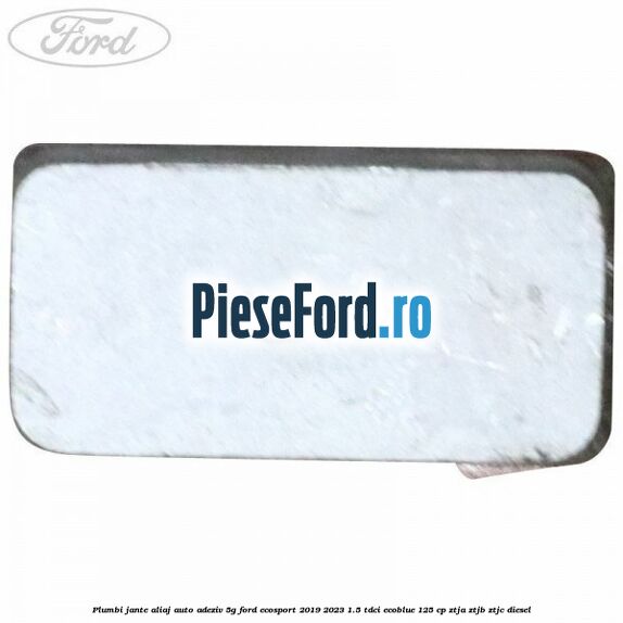 Plumbi jante aliaj auto-adeziv, 5g Ford EcoSport 2019-2023 1.5 TDCi EcoBlue 125 cp ZTJA, ZTJB, ZTJC diesel