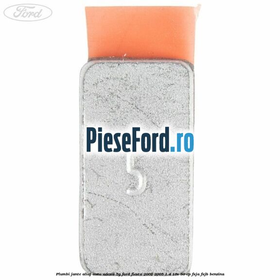 Plumbi jante aliaj auto-adeziv, 5g Ford Fiesta 2002-2005 1.4 16V 80 cp Plumbi jante aliaj auto-adeziv, 5g Ford Fiesta 2002-2005 1.4 16V 80 cp FXJA, FXJB benzina