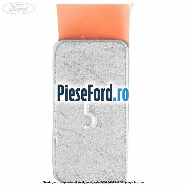 Plumbi jante aliaj auto-adeziv, 5g Ford Fiesta 2005-2008 1.3 60 cp Plumbi jante aliaj auto-adeziv, 5g Ford Fiesta 2005-2008 1.3 60 cp BAJA benzina