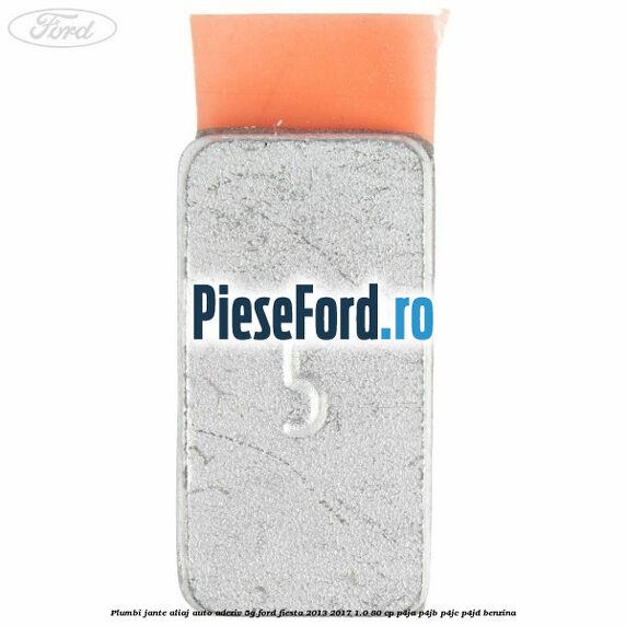 Plumbi jante aliaj auto-adeziv, 5g Ford Fiesta 2013-2017 1.0 80 cp Plumbi jante aliaj auto-adeziv, 5g Ford Fiesta 2013-2017 1.0 80 cp P4JA, P4JB, P4JC, P4JD benzina