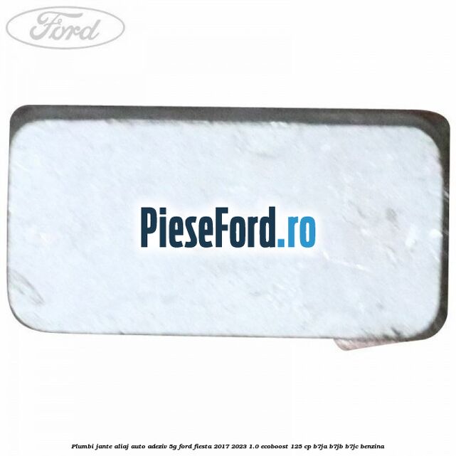 Plumbi jante aliaj auto-adeziv, 5g Ford Fiesta 2017-2023 1.0 EcoBoost 125 cp B7JA, B7JB, B7JC benzina