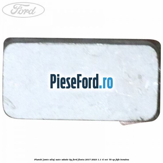 Plumbi jante aliaj auto-adeziv, 5g Ford Fiesta 2017-2023 1.1 Ti-VCT 75 cp Plumbi jante aliaj auto-adeziv, 5g Ford Fiesta 2017-2023 1.1 Ti-VCT 75 cp FSJB benzina