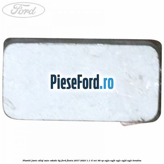 Plumbi jante aliaj auto-adeziv, 5g Ford Fiesta 2017-2023 1.1 Ti-VCT 86 cp XYJA, XYJB, XYJC, XYJD, XYJE benzina