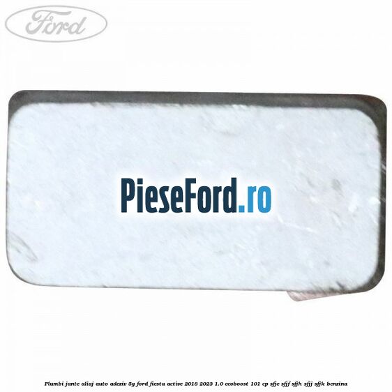 Plumbi jante aliaj auto-adeziv, 5g Ford Fiesta Active 2018-2023 1.0 EcoBoost 101 cp SFJE, SFJF, SFJH, SFJJ, SFJK benzina