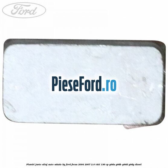 Plumbi jante aliaj auto-adeziv, 5g Ford Focus 2004-2007 2.0 TDCi 136 cp G6DA, G6DB, G6DD, G6DG diesel