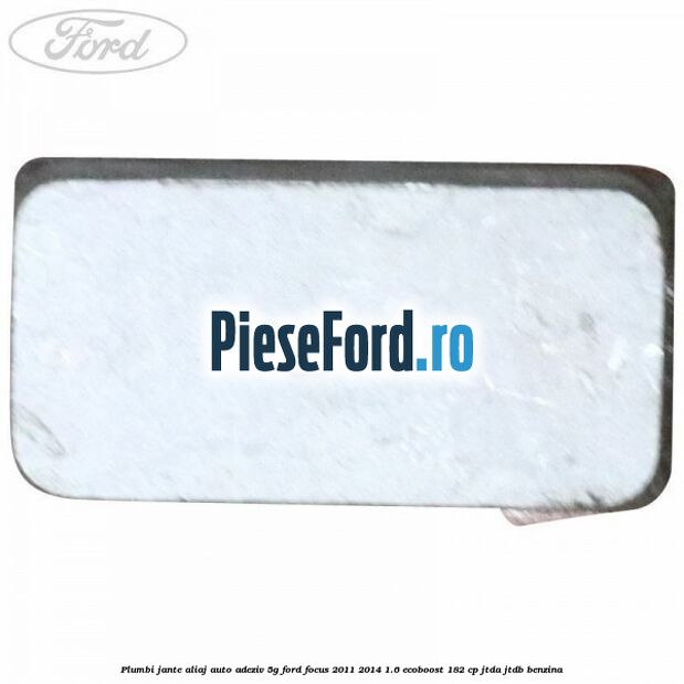 Plumbi jante aliaj auto-adeziv, 5g Ford Focus 2011-2014 1.6 EcoBoost 182 cp JTDA, JTDB benzina