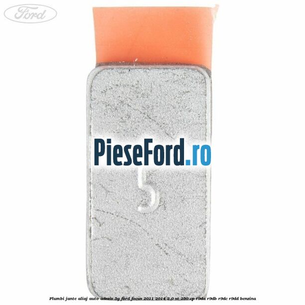 Plumbi jante aliaj auto-adeziv, 5g Ford Focus 2011-2014 2.0 ST 250 cp Plumbi jante aliaj auto-adeziv, 5g Ford Focus 2011-2014 2.0 ST 250 cp R9DA, R9DB, R9DC, R9DD benzina