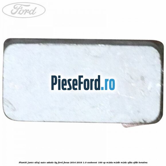 Plumbi jante aliaj auto-adeziv, 5g Ford Focus 2014-2018 1.0 EcoBoost 100 cp M2DA, M2DB, M2DC, SFDA, SFDB benzina