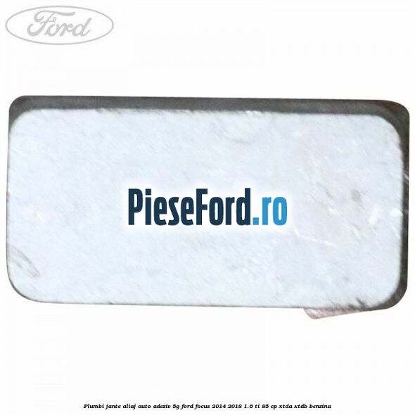 Plumbi jante aliaj auto-adeziv, 5g Ford Focus 2014-2018 1.6 Ti 85 cp XTDA, XTDB benzina