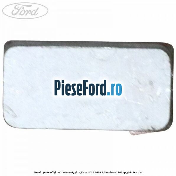 Plumbi jante aliaj auto-adeziv, 5g Ford Focus 2019-2023 1.5 EcoBoost 182 cp Y1DA benzina