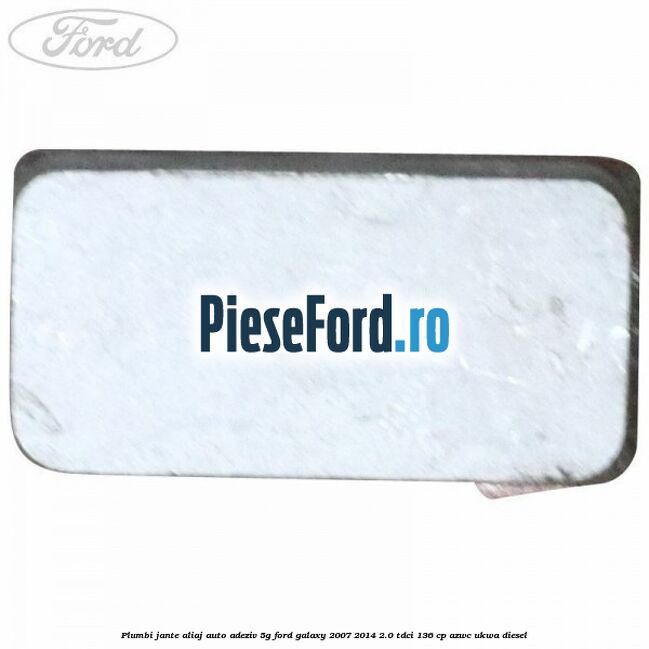 Plumbi jante aliaj auto-adeziv, 5g Ford Galaxy 2007-2014 2.0 TDCi 136 cp AZWC, UKWA diesel